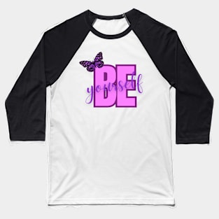 Be Yourself, Positivity, Inspirational, Uplifting Quote Design Baseball T-Shirt